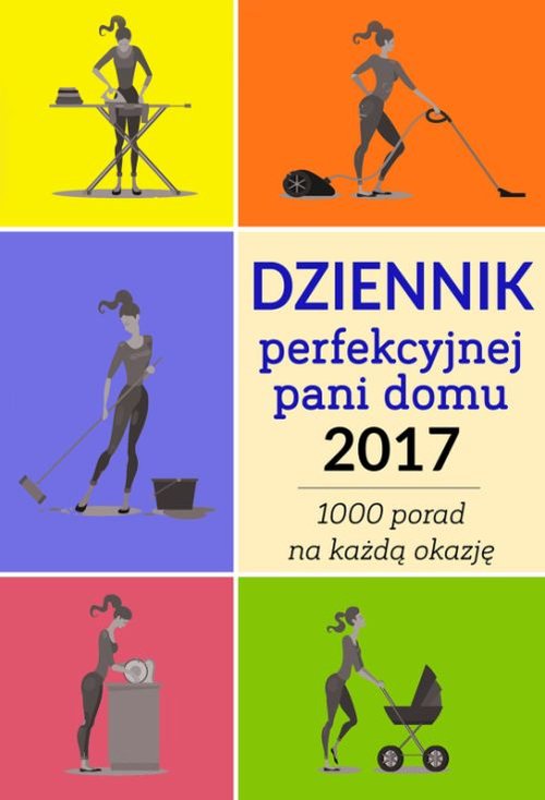 Image of Dziennik perfekcyjnej pani domu 2017 Ponad 1000 porad na każdą okazję