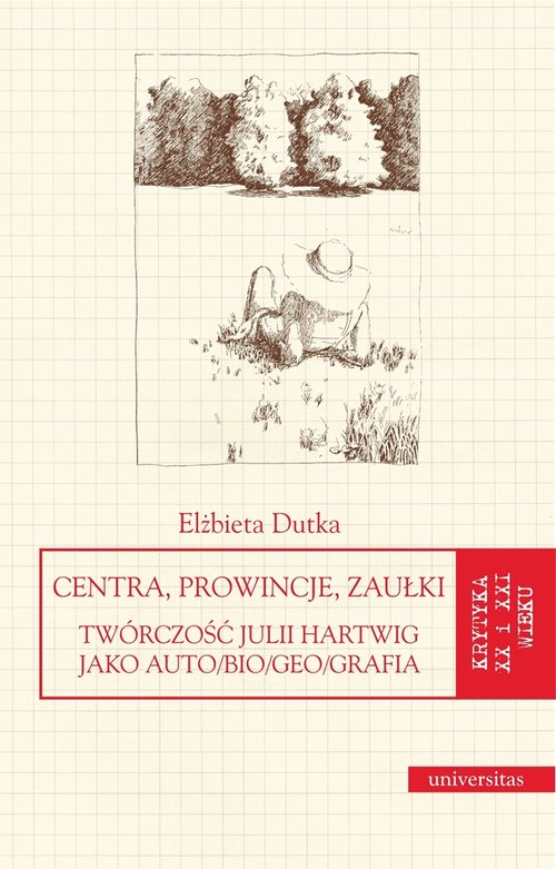 Image of Centra, prowincje, zaułki Twórczość Julii Hartwig jako auto/bio/geo/grafia