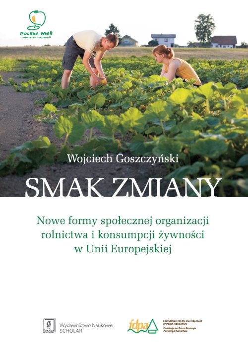 Image of Smak zmiany Nowe formy społecznej organizacji rolnictwa i konsumpcji żywności w Unii Europejskiej