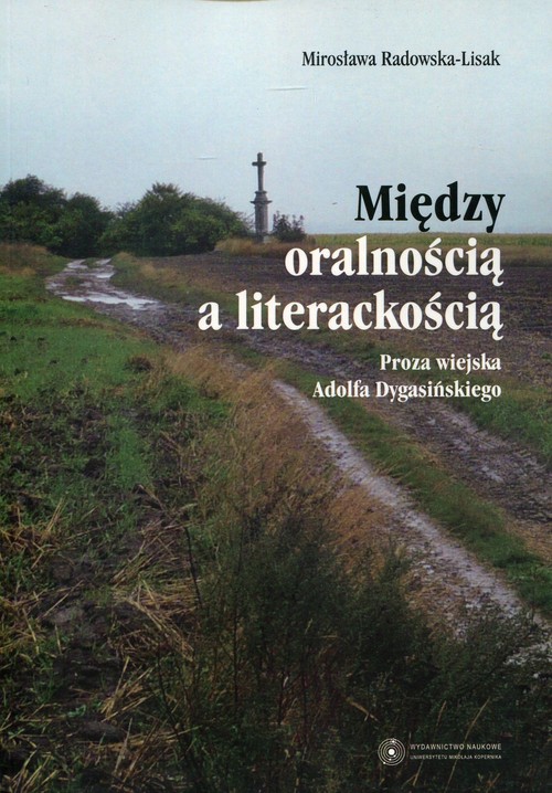 Image of Między oralnością a literackością Proza wiejska Adolfa Dygasińskiego