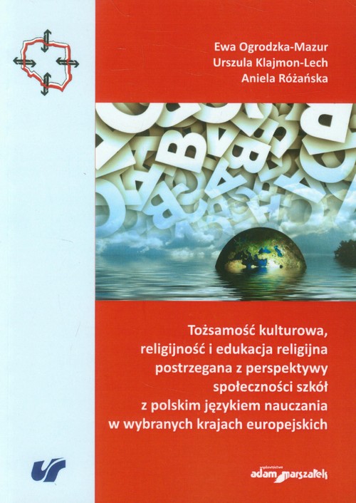 Image of Tożsamość kulturowa, religijność i edukacja religijna postrzegana z perspektywy społeczności szkół z polskim językiem nauczania w wybranych krajach europejskich