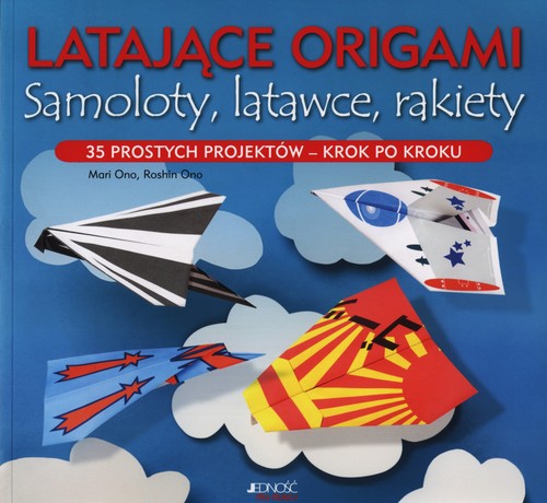 Image of Latające origami Samoloty latawce rakiety 35 prostych projektów - krok po kroku