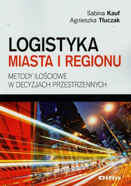 Image of Logistyka miasta i regionu Metody ilościowe w decyzjach przestrzennych