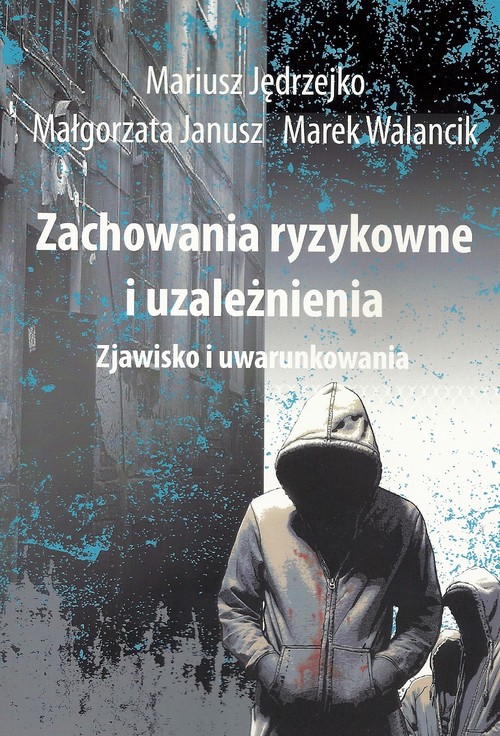 Image of Zachowania ryzykowne i uzależnienia Zjawisko i uwarunkowania