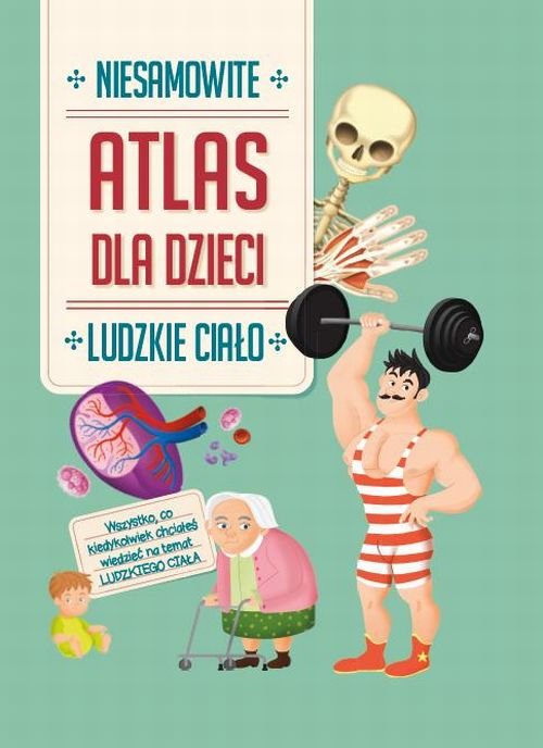 Image of Atlas dla dzieci Niesamowite Ludzkie ciało