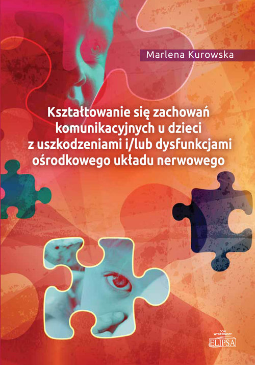 Image of Kształtowanie się zachowań komunikacyjnych u dzieci z uszkodzeniami i/lub dysfunkcjami ośrodkowego ukladu nerwowego