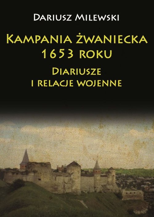 Image of Kampania żwaniecka 1653 roku Diariusze i relacje wojenne