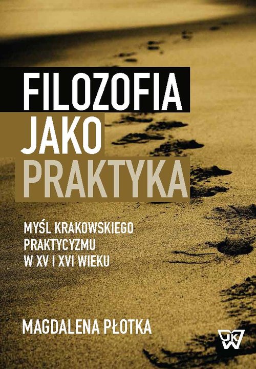 Image of Filozofia jako praktyka Myśl krakowskiego praktycyzmu w XV i XVI wieku