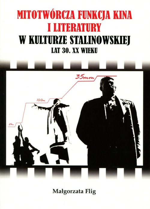 Image of Mitotwórcza funkcja kina i literatury w kulturze stalinowskiej lat 30. XX wieku