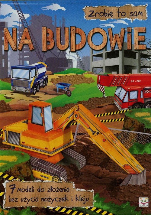 Image of Zrobię to sam Na budowie 7 modeli do złożenia bez użycia nożyczek i kleju