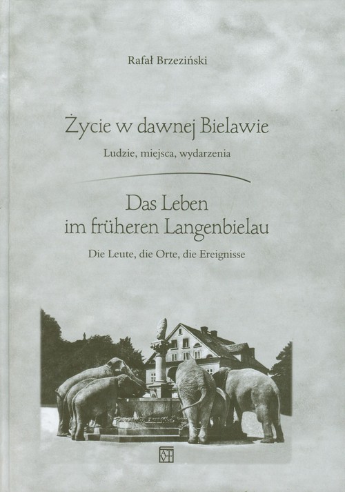 Image of Życie w dawnej Bielawie Das Leben im fruheren Langenbielau Ludzie, miejsca, wydarzenia