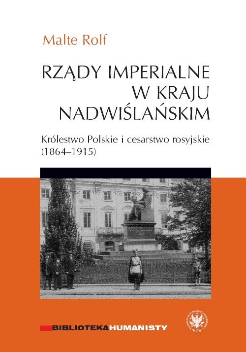 Image of Rządy imperialne w Kraju Nadwiślańskim. Królestwo Polskie i cesarstwo rosyjskie 1864–1915