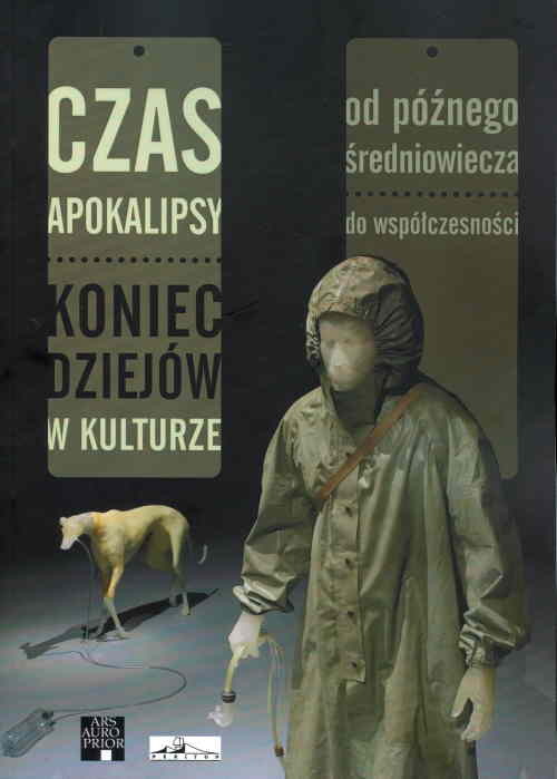 Image of Czas Apokalipsy Koniec dziejów w kulturze od późnego średniowiecza do współczesności