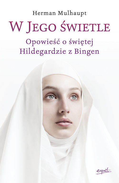 Image of W Jego świetle Opowieść o świętej Hildegardzie z Bingen