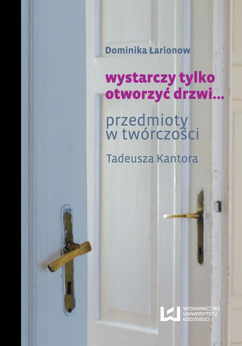 Image of Wystarczy tylko otworzyć drzwi... przedmioty w twórczości Tadeusza Kantora