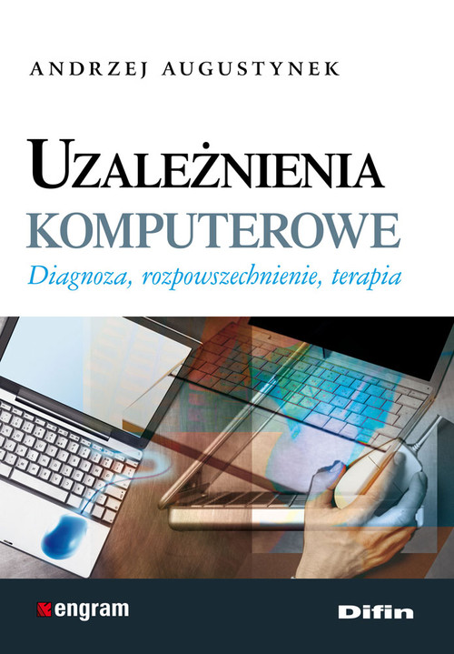 Image of Uzależnienia komputerowe Diagnoza, rozpowszechnienie, terapia