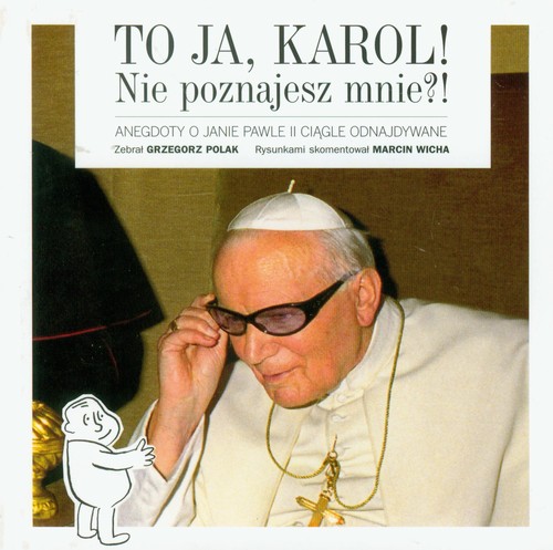 Image of To ja, Karol! Nie poznajesz mnie?! Anegdoty o Janie Pawle II ciągle odnajdywane