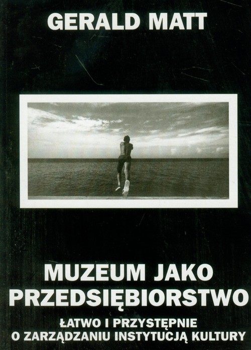 Image of Muzeum jako przedsiębiorstwo Łatwo i przystępnie o zarządzaniu instytucją kultury