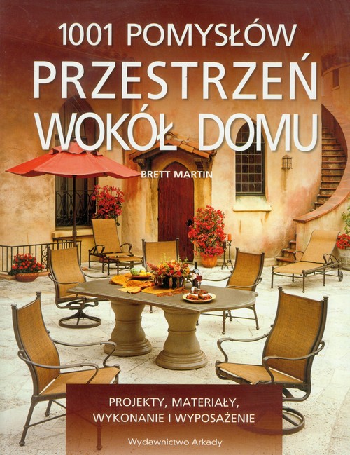 Image of 1001 pomysłów Przestrzeń wokół domu Projekty, materiały, wykonanie i wyposażenie