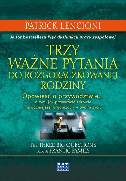 Image of Trzy ważne pytania do rozgorączkowanej rodziny Opowieść o przywództwie… o tym, jak przywrócić zdrowie najważniejszej organizacji w twoim życiu