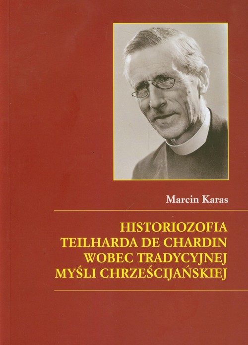 Image of Historiozofia Teilharda de Chardin wobec tradycyjnej myśli chrześcijańskiej