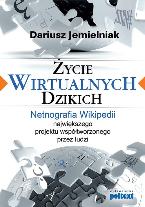 Image of Życie wirtualnych dzikich Netnografia Wikipedii, największego projektu współtworzonego przez ludzi