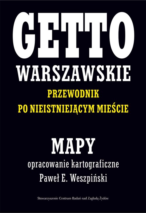 Image of Getto Warszawskie Przewodnik po nieistniejącym mieście Mapy opracowanie kartograficzne - Paweł E. Weszpiński