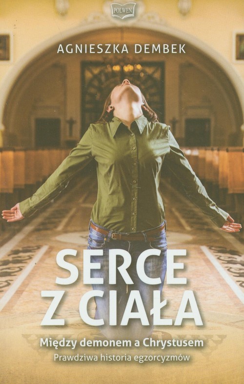 Image of Serce z ciała Miedzy demonem a Chrystusem Prawdziwa historia egzorcyzmów