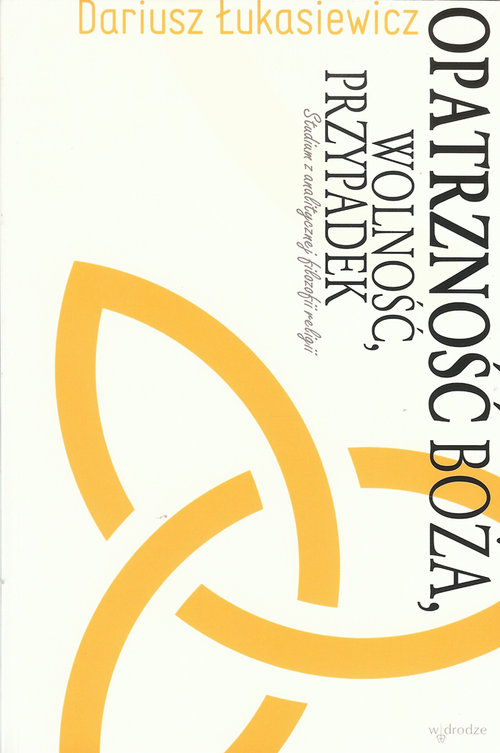 Image of Opatrzność Boża, wolność, przypadek Studium z analitycznej filozofii religii