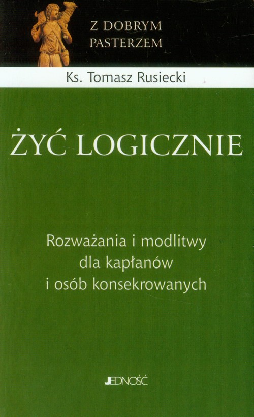 Image of Żyć logicznie Rozważania i modlitwy dla kapłanów i osób konsekrowanych