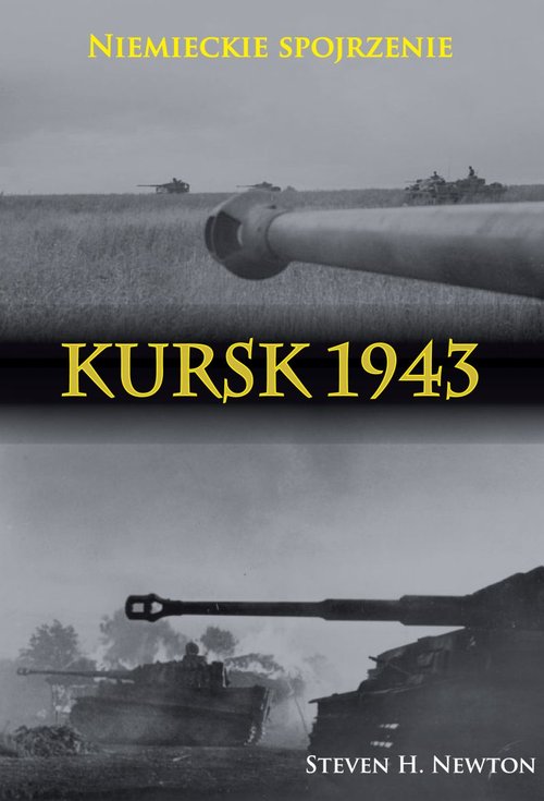 Image of Kursk 1943. Niemieckie spojrzenie Naoczne świadectwa niemieckich dowódców z Operacji Zitadelle