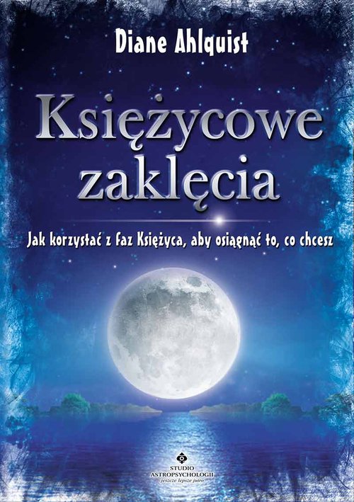 Image of Księżycowe zaklęcia Jak korzystać z faz Księżyca, aby osiągnąć to, co chcesz