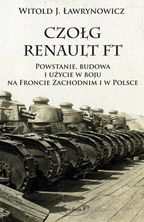 Image of Czołg Renault FT Powstanie budowa i użycie w boju na froncie zachodnim i w Polsce