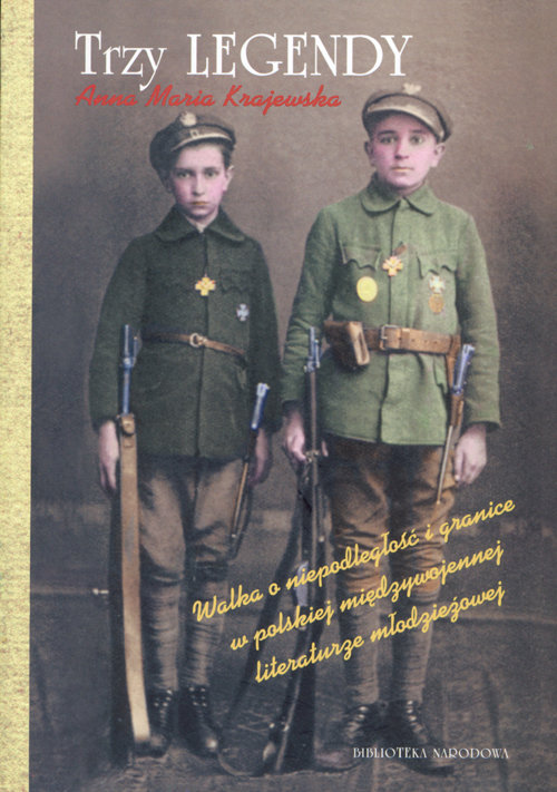 Image of Trzy legendy Walka o niepodległość i granice w polskiej międzywojennej literaturze młodzieżowej