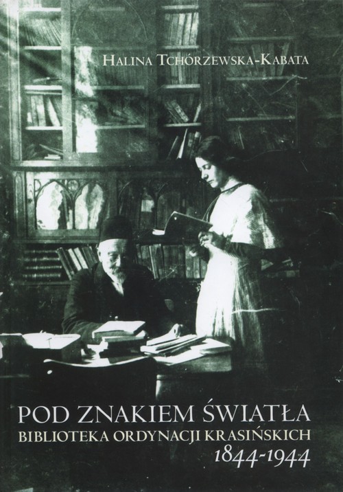 Image of Pod znakiem światła Biblioteka ordynacji Krasińskich 1844-1944