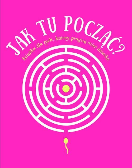 Image of Jak tu począć? Książka dla tych, którzy pragną mieć dziecko