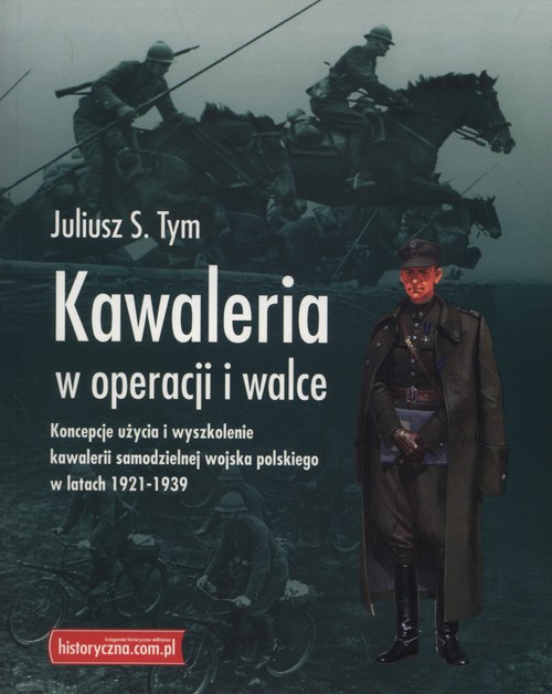 Image of Kawaleria w operacji i walce Koncepcje użycia i wyszkolenie kawalerii samodzielnej Wojska Polskiego w latach 1921-1939