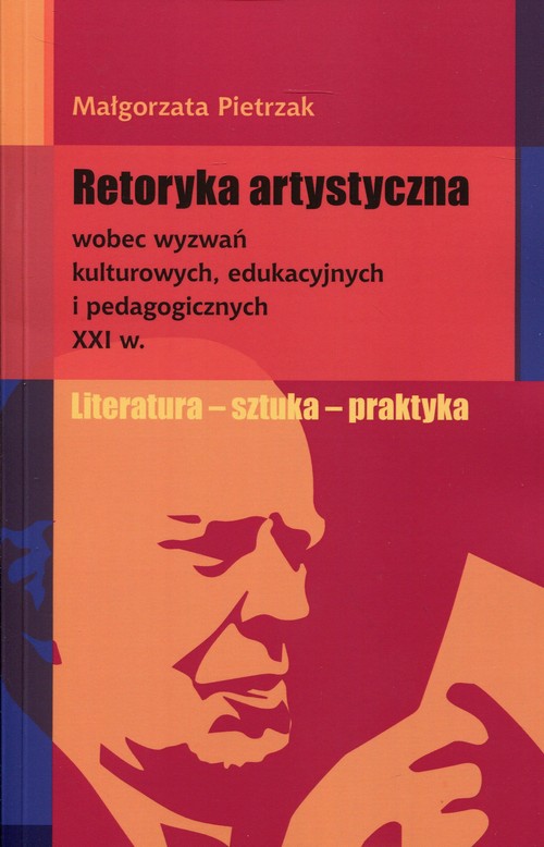 Image of Retoryka artystyczna wobec wyzwań kulturowych, edukacyjnych i pedagogicznych XXI w.