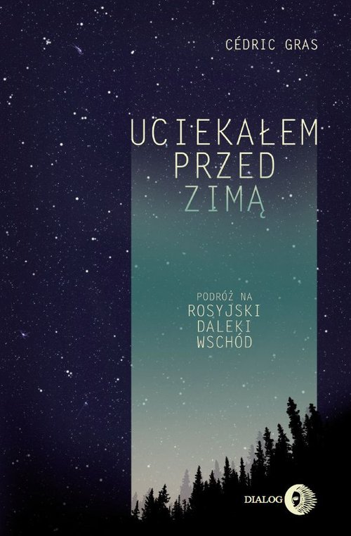 Image of Uciekałem przed zimą Podróż na rosyjski Daleki Wschód
