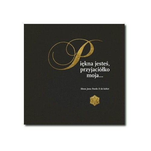 Image of Piękna jesteś, przyjaciołko moja... Słowa Jana Pawła II do kobiet