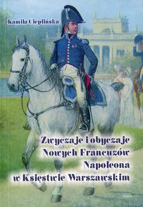 Image of Zwyczaje i obyczaje Nowych Francuzów Napoleona w Księstwie Warszawskim