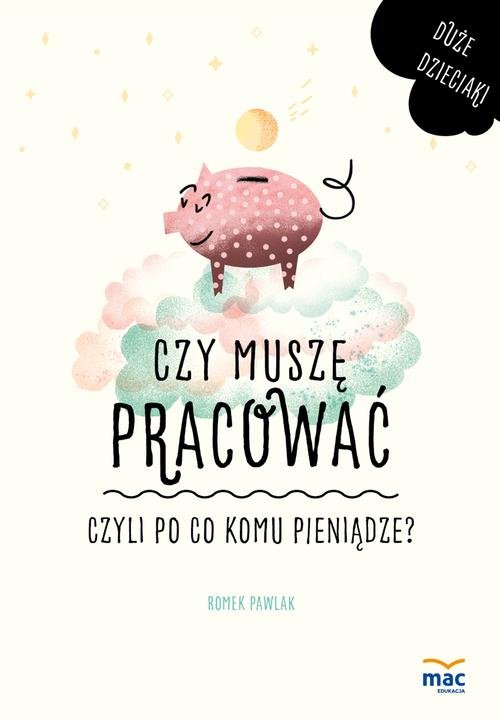 Image of Czy muszę pracować czyli po co komu pieniądze?