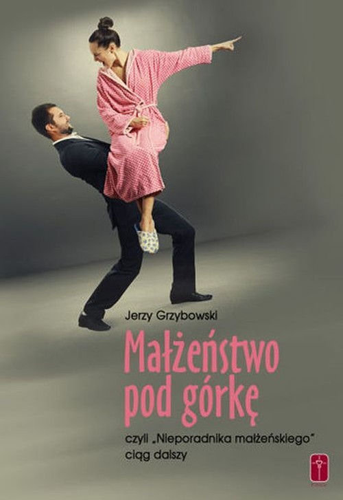 Image of Małżeństwo pod górkę czyli "Nieporadnika małżeńskiego" ciąg dalszy