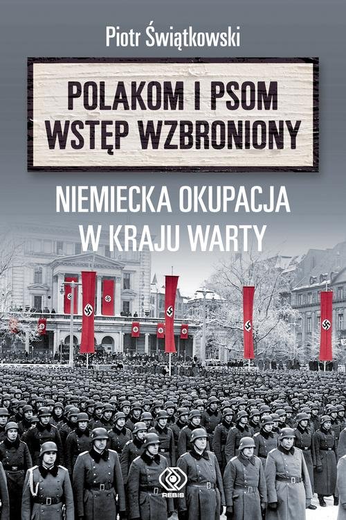 Image of Polakom i psom wstęp wzbroniony Niemiecka okupacja w Kraju Warty