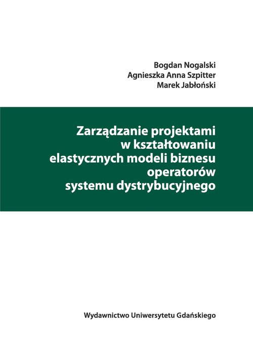 Image of Zarządzanie projektami w kształtowaniu elastycznych modeli biznesu operatorów systemu dystrybucyjneg