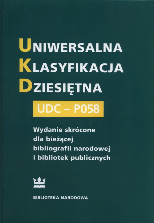Image of Uniwersalna Klasyfikacja Dziesiętna UDC-PO58 Wydanie skrócone dla bieżącej bibliografii narodowej i bibliotek publicznych