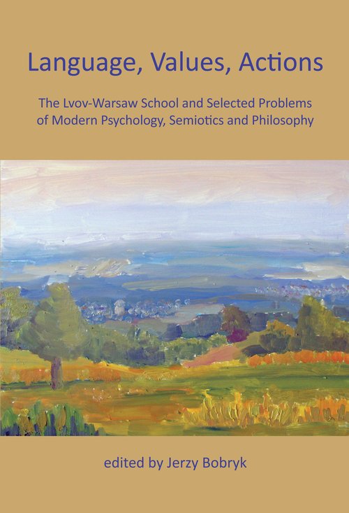 Image of Language, Values, Actions The Lvov-Warsaw School and Selected Problems of Modern Psychology, Semiotics and Philosophy
