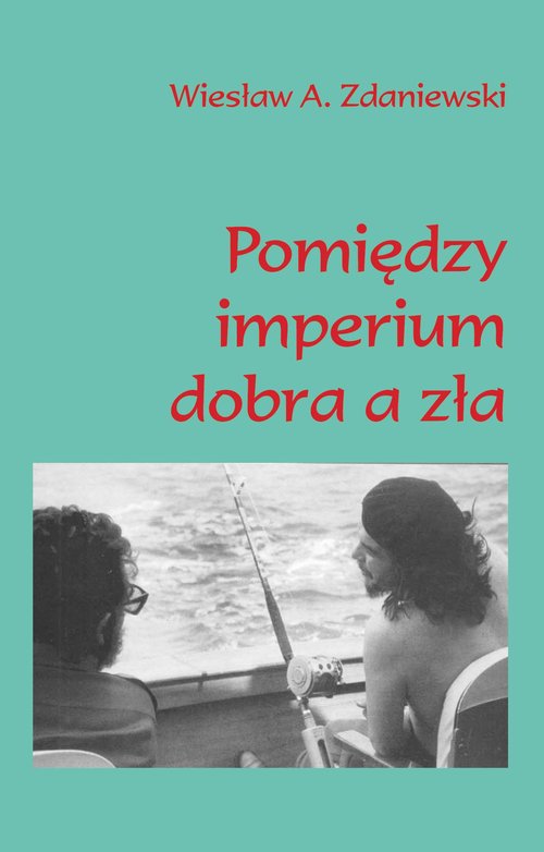 Image of Pomiędzy imperium dobra a zła Moja podróż do Caracas i Hawany