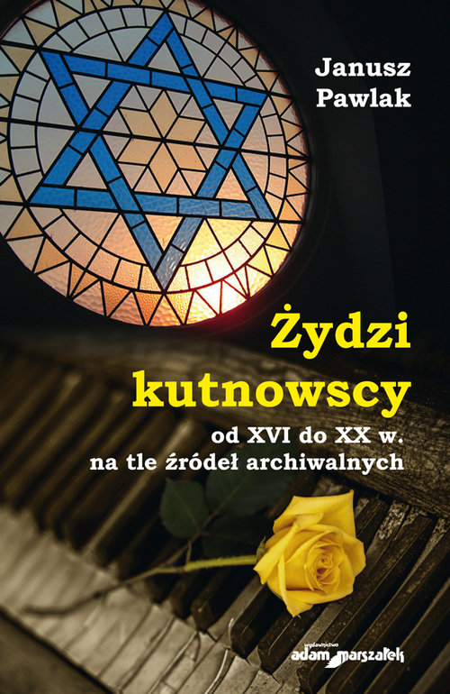 Image of Żydzi kutnowscy od XVI do XX w. na tle źródeł archiwalnych