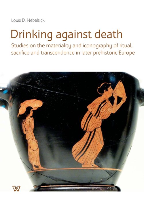 Image of Drinking against death Studies on the materiality and iconography of ritual, sacrifice and trancendence in later prehistori